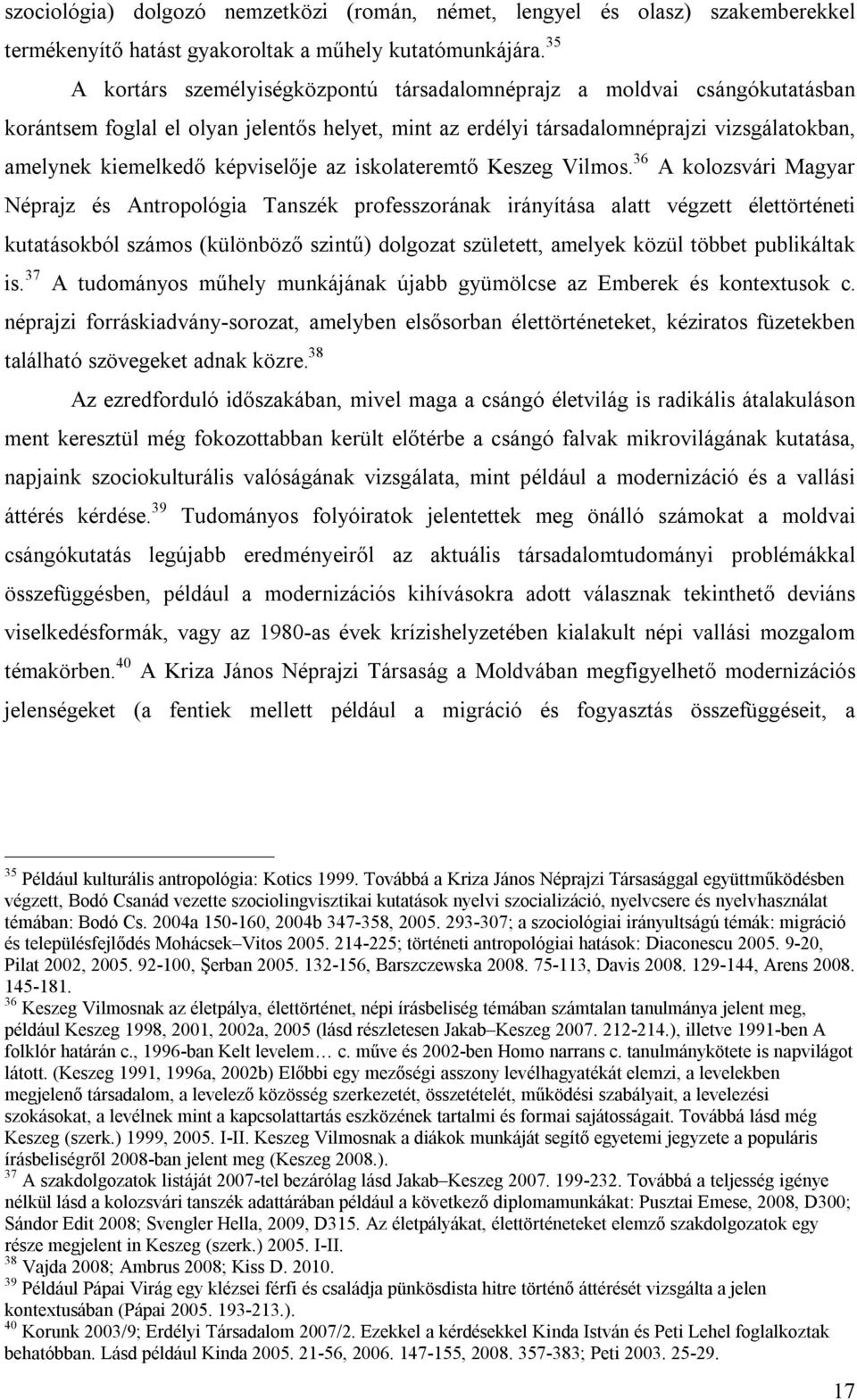 képviselője az iskolateremtő Keszeg Vilmos.