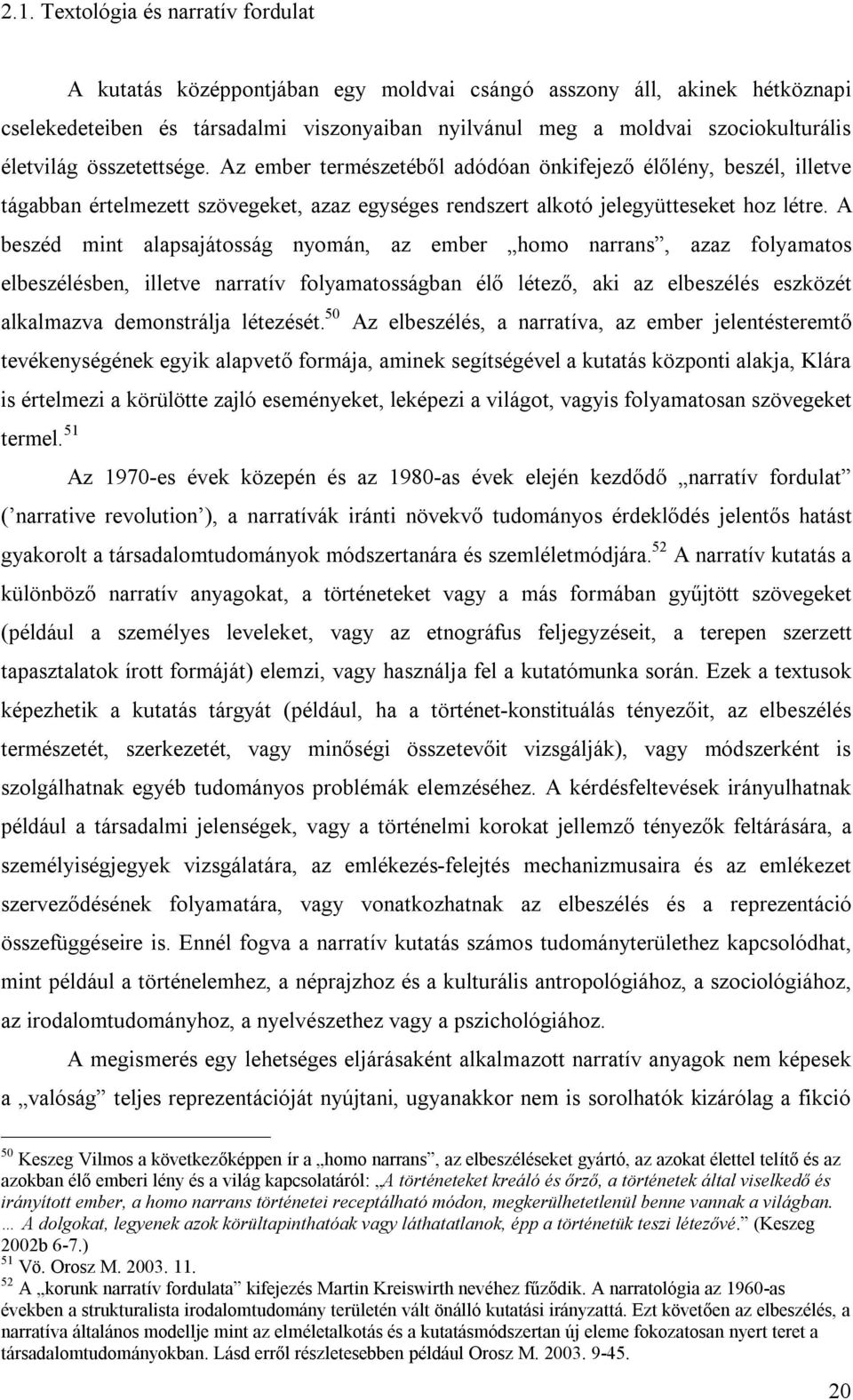 cselekedeteiben és társadalmi viszonyaiban nyilvánul meg a moldvai szociokulturális életvilág összetettsége.