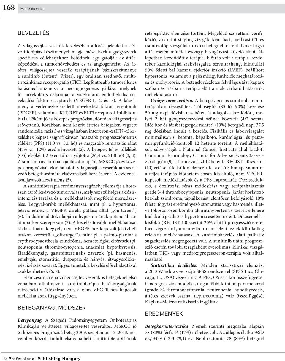 Az áttétes világossejtes veserák terápiájának báziskészítménye a sunitinib (Sutent, Pfizer), egy orálisan szedhető, multitirozinkináz receptorgátló (TKI).