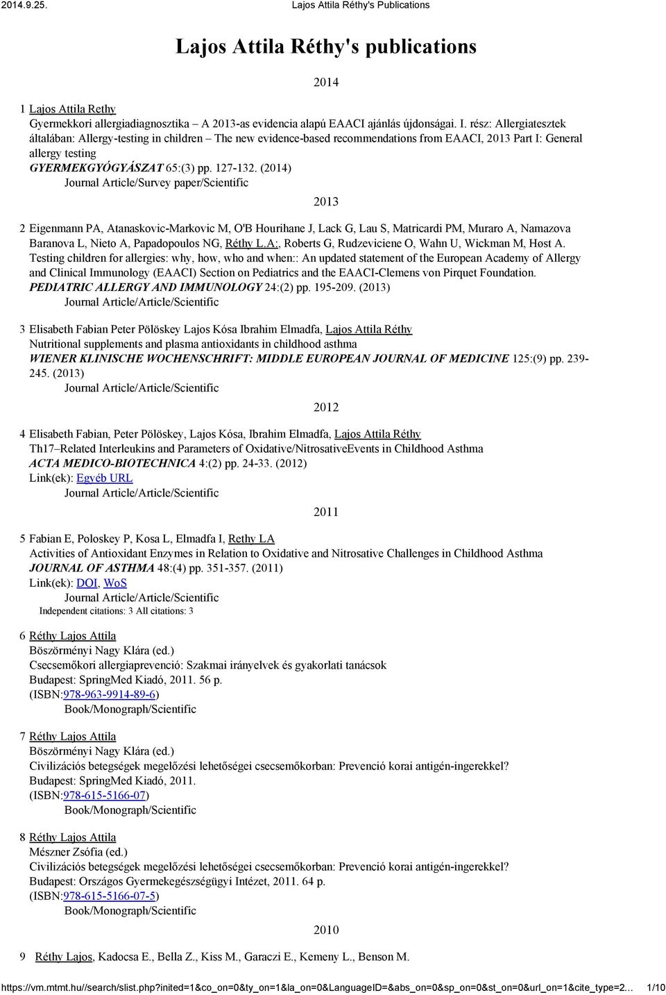 (2014) 2 Eigenmann PA, Atanaskovic-Markovic M, O'B Hourihane J, Lack G, Lau S, Matricardi PM, Muraro A, Namazova Baranova L, Nieto A, Papadopoulos NG, Réthy L.
