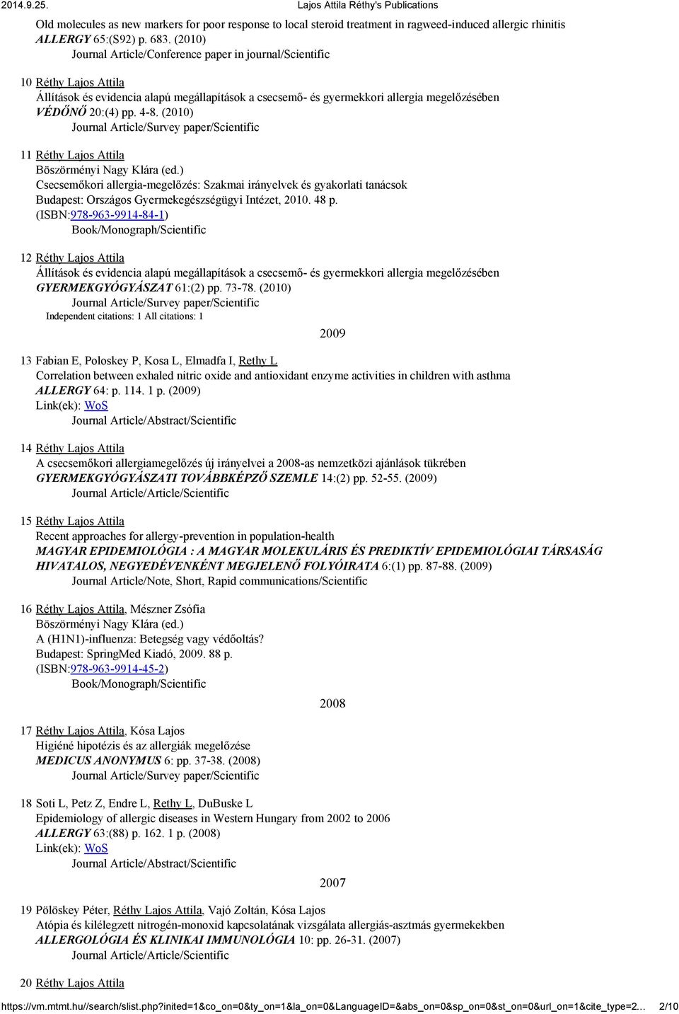 (2010) 11 Réthy Lajos Attila Böszörményi Nagy Klára (ed.) Csecsemőkori allergia-megelőzés: Szakmai irányelvek és gyakorlati tanácsok Budapest: Országos Gyermekegészségügyi Intézet, 2010. 48 p.