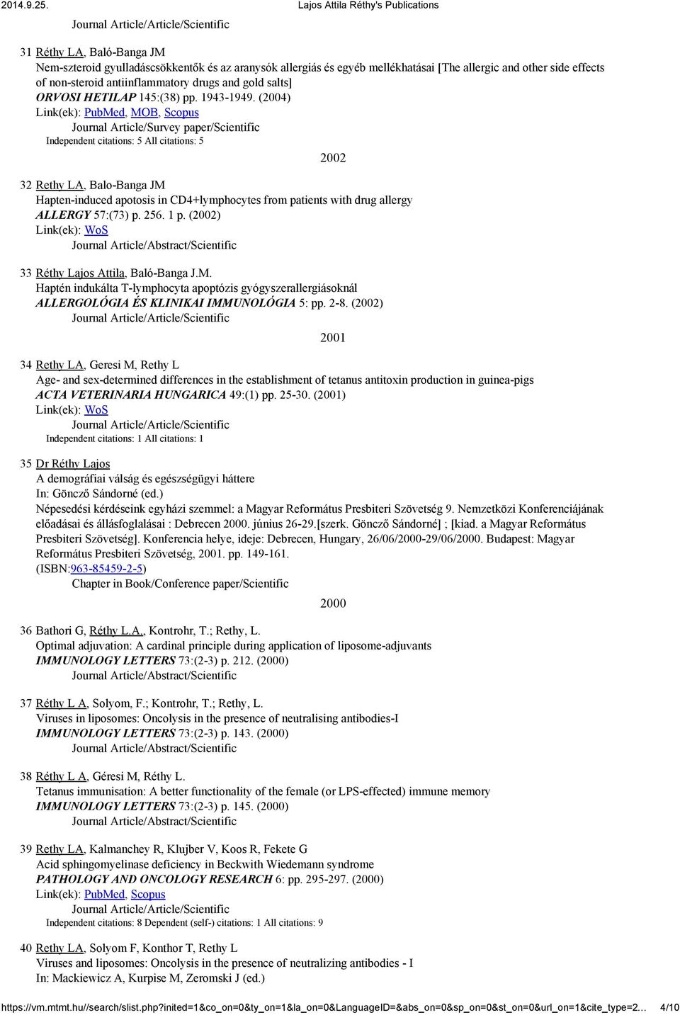 (2004) Link(ek): PubMed, MOB, Scopus Independent citations: 5 All citations: 5 2002 32 Rethy LA, Balo-Banga JM Hapten-induced apotosis in CD4+lymphocytes from patients with drug allergy ALLERGY