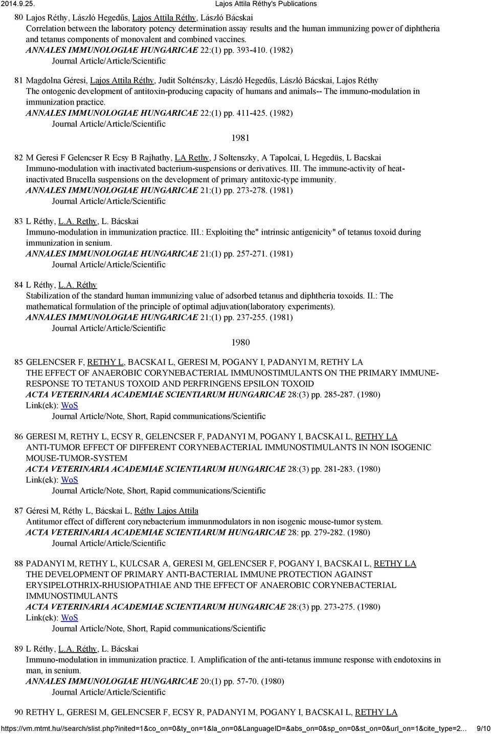 (1982) 81 Magdolna Géresi, Lajos Attila Réthy, Judit Solténszky, László Hegedűs, László Bácskai, Lajos Réthy The ontogenic development of antitoxin-producing capacity of humans and animals-- The