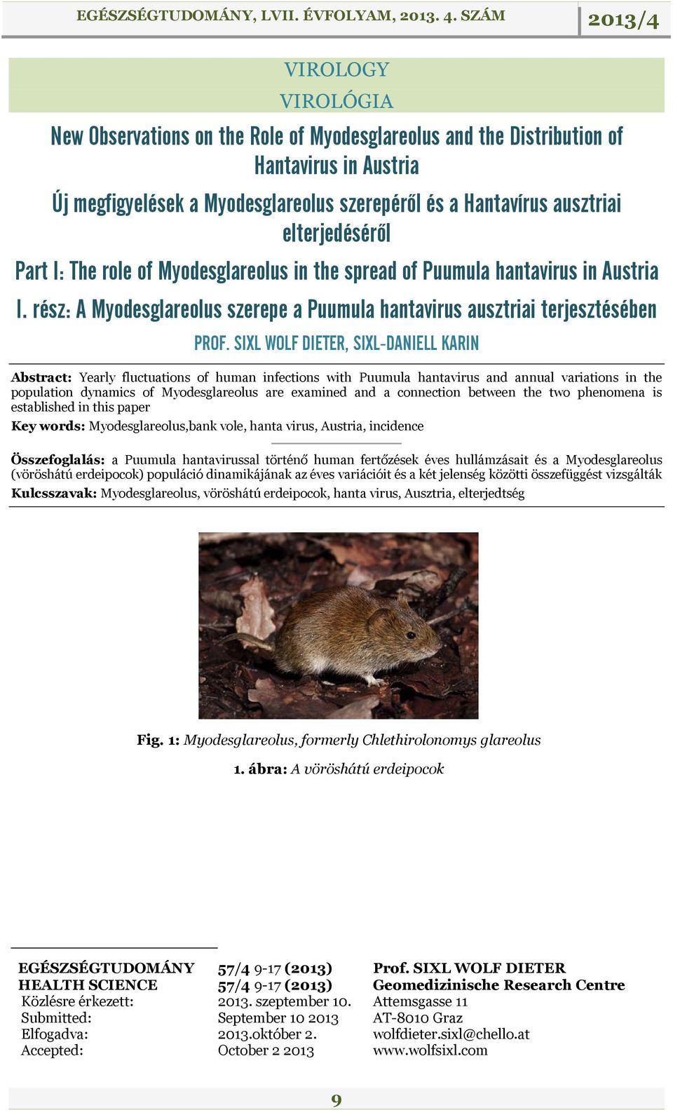 SIXL WOLF DIETER, SIXL-DANIELL KARIN Abstract: Yearly fluctuations of human infections with Puumula hantavirus and annual variations in the population dynamics of Myodesglareolus are examined and a