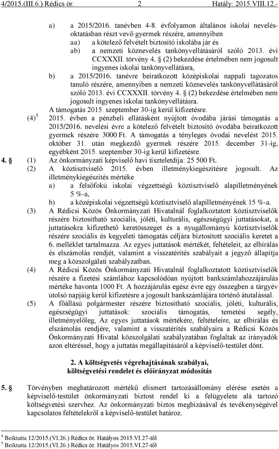 évi CCXXXII. törvény 4. (2) bekezdése értelmében nem jogosult ingyenes iskolai tankönyvellátásra, b) a 2015/2016.