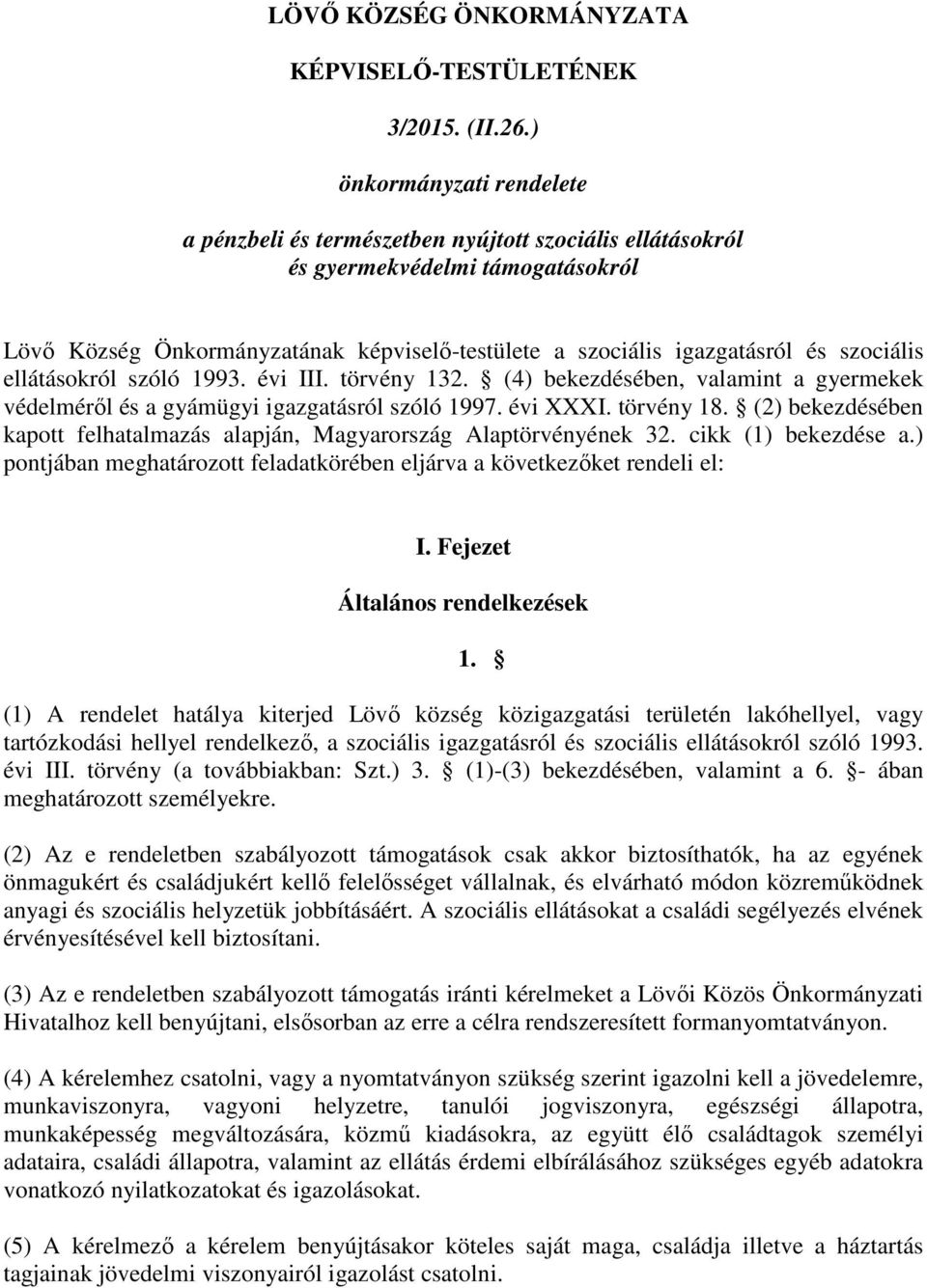 szociális ellátásokról szóló 1993. évi III. törvény 132. (4) bekezdésében, valamint a gyermekek védelméről és a gyámügyi igazgatásról szóló 1997. évi XXXI. törvény 18.