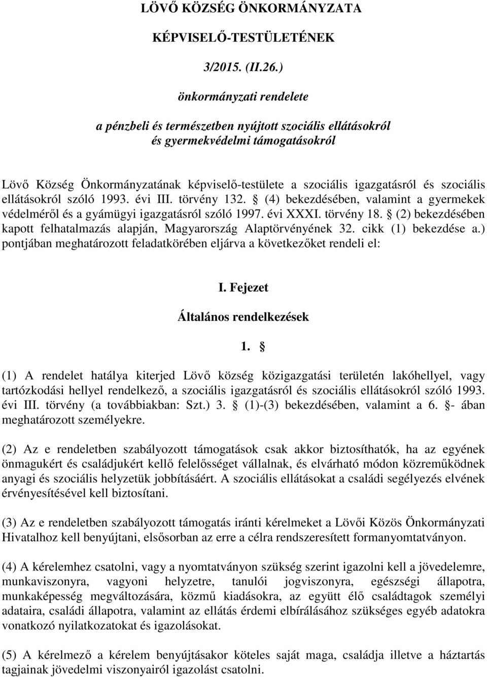 szociális ellátásokról szóló 1993. évi III. törvény 132. (4) bekezdésében, valamint a gyermekek védelméről és a gyámügyi igazgatásról szóló 1997. évi XXXI. törvény 18.