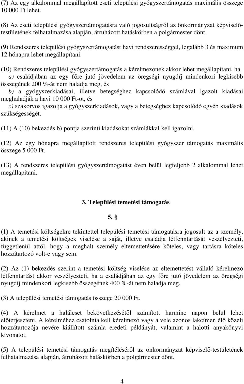 (9) Rendszeres települési gyógyszertámogatást havi rendszerességgel, legalább 3 és maximum 12 hónapra lehet megállapítani.