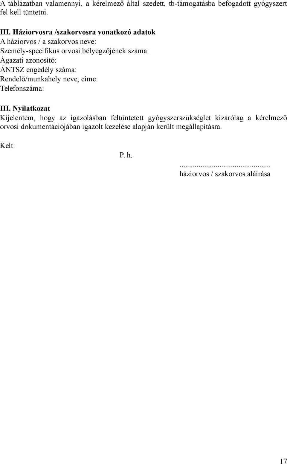 azonosító: ÁNTSZ engedély száma: Rendelő/munkahely neve, címe: Telefonszáma: III.