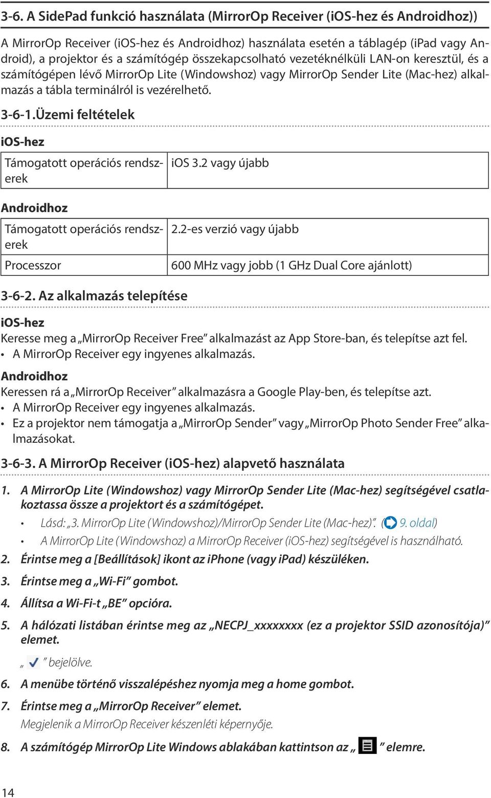 Üzemi feltételek ios-hez Támogatott operációs rendszerek Androidhoz Támogatott operációs rendszerek Processzor ios 3.2 vagy újabb 2.