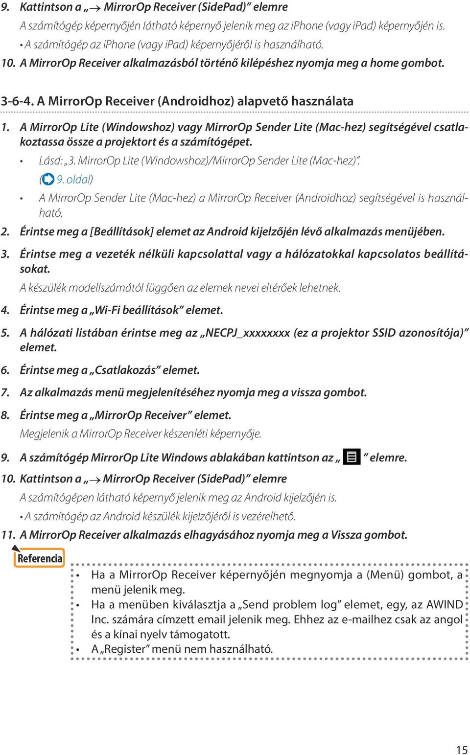 A MirrorOp Receiver (Androidhoz) alapvető használata 1. A MirrorOp Lite (Windowshoz) vagy MirrorOp Sender Lite (Mac-hez) segítségével csatlakoztassa össze a projektort és a számítógépet. Lásd: 3.