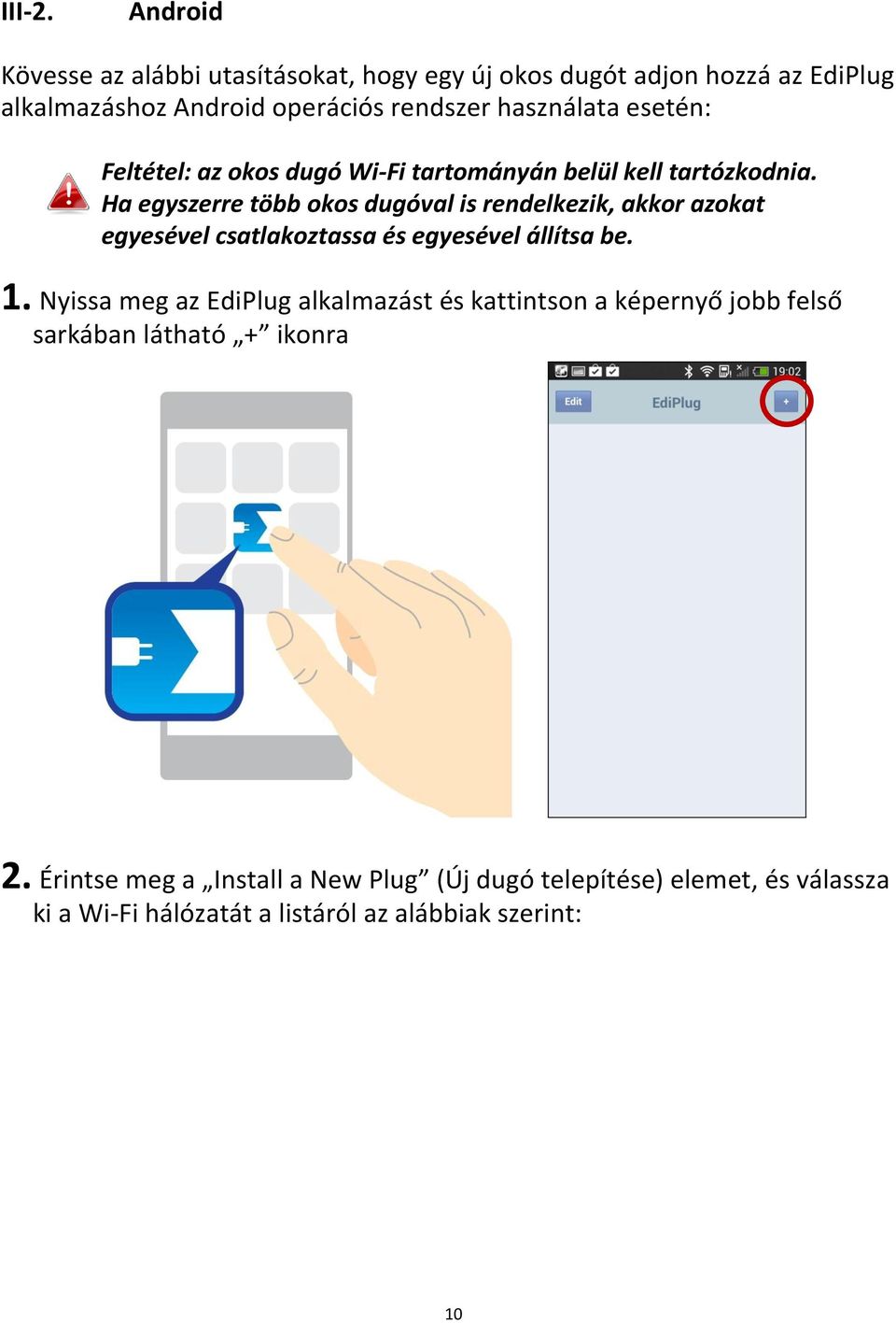 esetén: Feltétel: az okos dugó Wi-Fi tartományán belül kell tartózkodnia.
