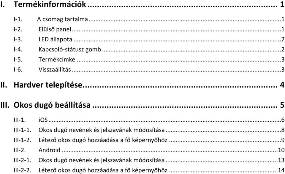 .. 6 III-1-1. Okos dugó nevének és jelszavának módosítása... 8 III-1-2. Létező okos dugó hozzáadása a fő képernyőhöz... 9 III-2.