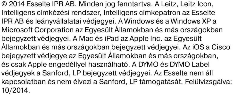 A Windows és a Windows XP a Microsoft Corporation az Egyesült Államokban és más országokban bejegyzett védjegyei. A Mac és ipad az Apple Inc.