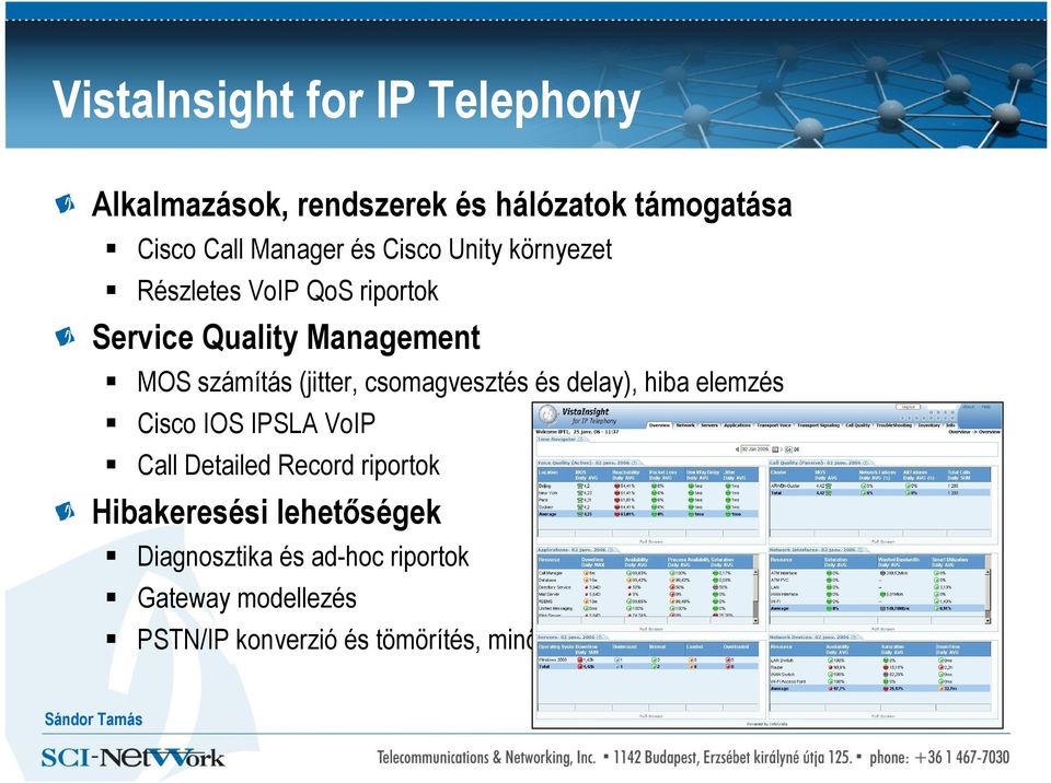 csomagvesztés és delay), hiba elemzés Cisco IOS IPSLA VoIP Call Detailed Record riportok Hibakeresési