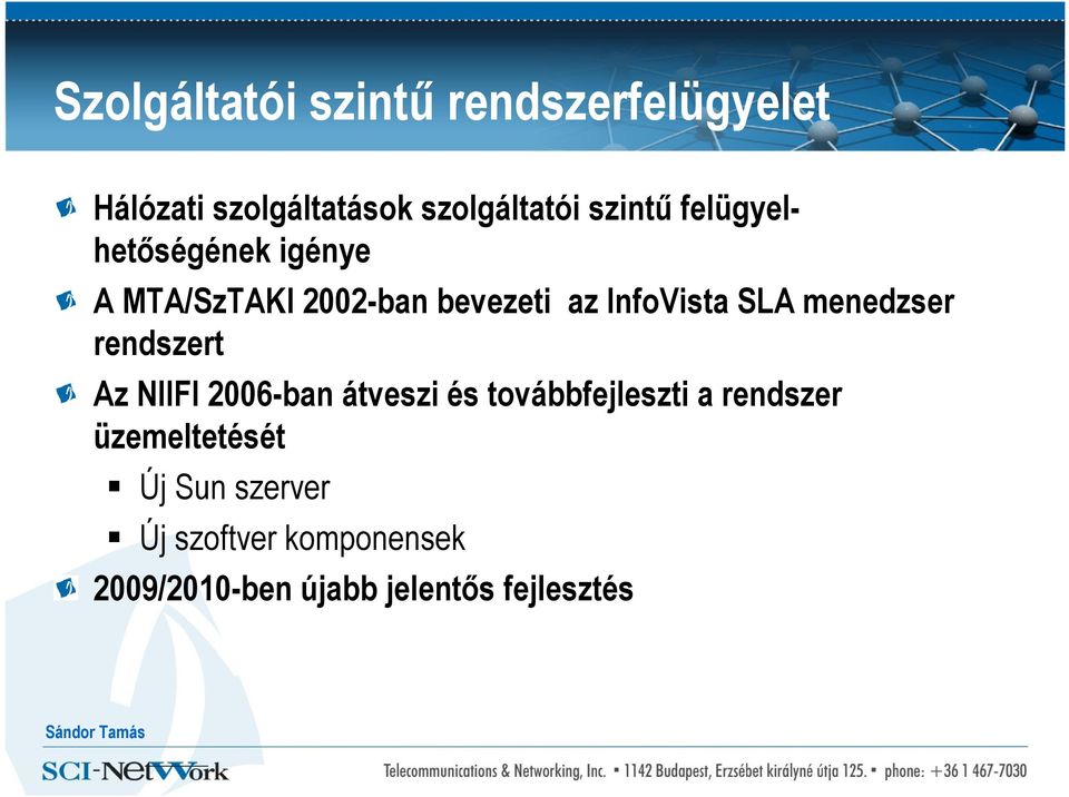 menedzser rendszert Az NIIFI 2006-ban átveszi és továbbfejleszti a rendszer