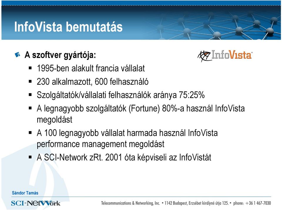 legnagyobb szolgáltatók (Fortune) 80%-a használ InfoVista megoldást A 100 legnagyobb