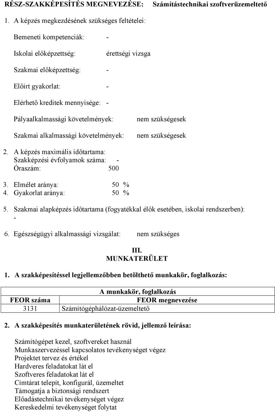 Pályaalkalmassági követelmények: Szakmai alkalmassági követelmények: 2. A képzés maximális időtartama: Szakképzési évfolyamok száma: - Óraszám: 500 3. Elmélet aránya: 50 % 4. Gyakorlat aránya: 50 % 5.