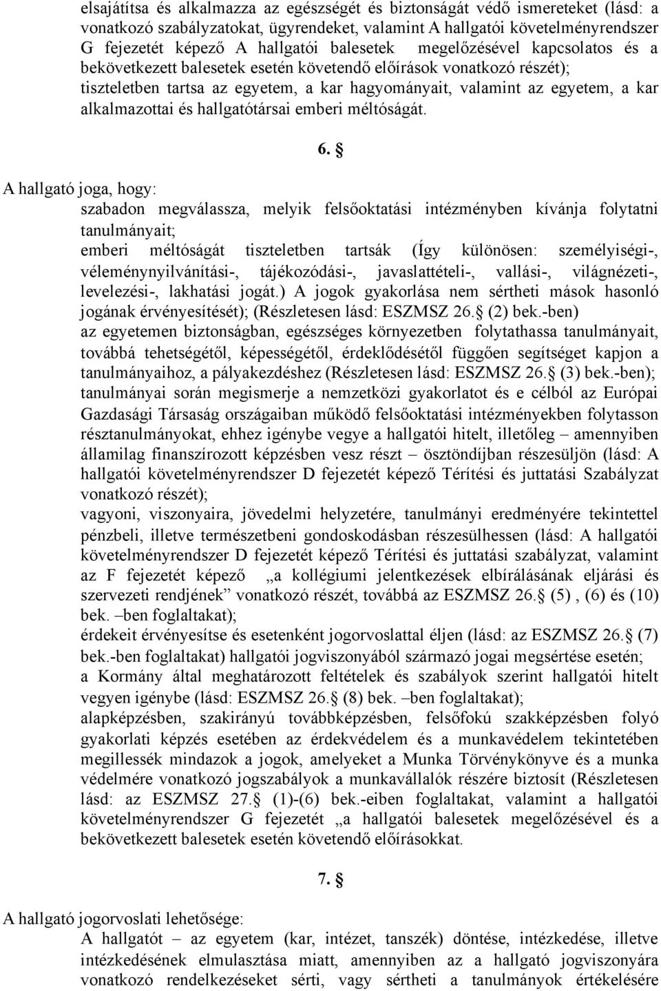 alkalmazottai és hallgatótársai emberi méltóságát. 6.