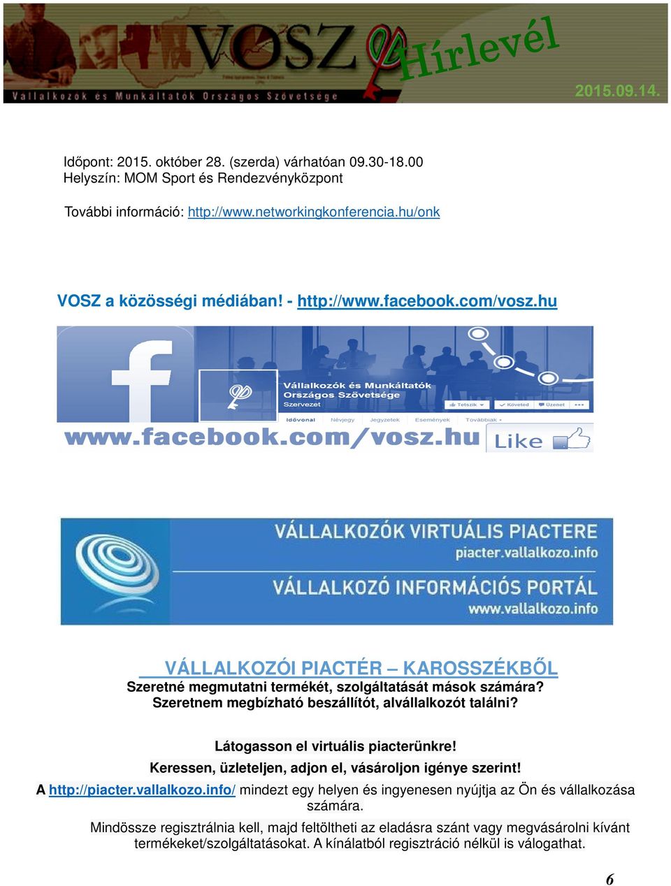 Látogasson el virtuális piacterünkre! Keressen, üzleteljen, adjon el, vásároljon igénye szerint! A http://piacter.vallalkozo.