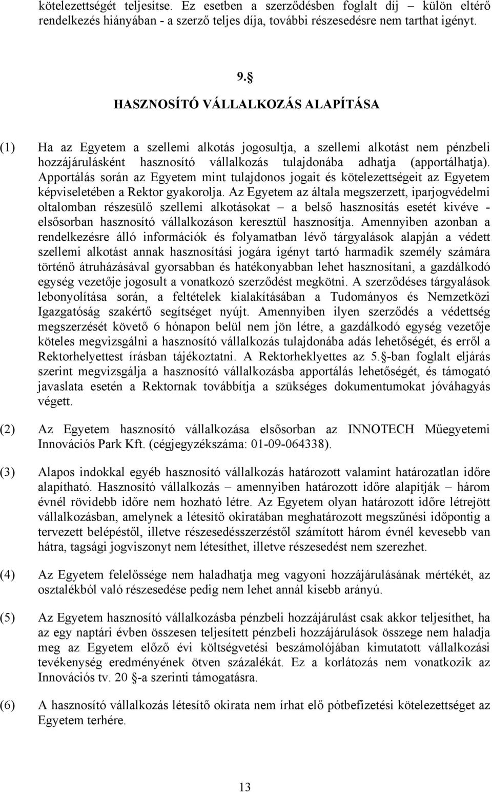 Apportálás során az Egyetem mint tulajdonos jogait és kötelezettségeit az Egyetem képviseletében a Rektor gyakorolja.