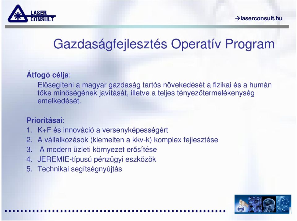 Prioritásai: 1. K+F és innováció a versenyképességért 2.