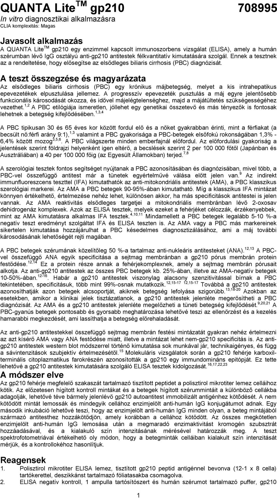 A teszt összegzése és magyarázata Az elsődleges biliaris cirrhosis (PBC) egy krónikus májbetegség, melyet a kis intrahepatikus epevezetékek elpusztulása jellemez.