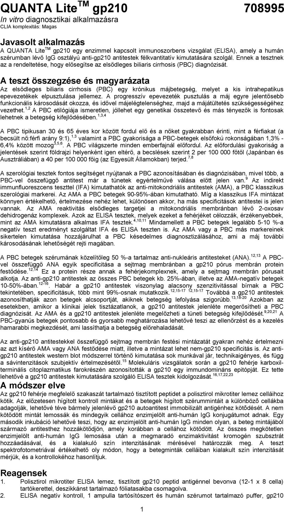 A teszt összegzése és magyarázata Az elsődleges biliaris cirrhosis (PBC) egy krónikus májbetegség, melyet a kis intrahepatikus epevezetékek elpusztulása jellemez.