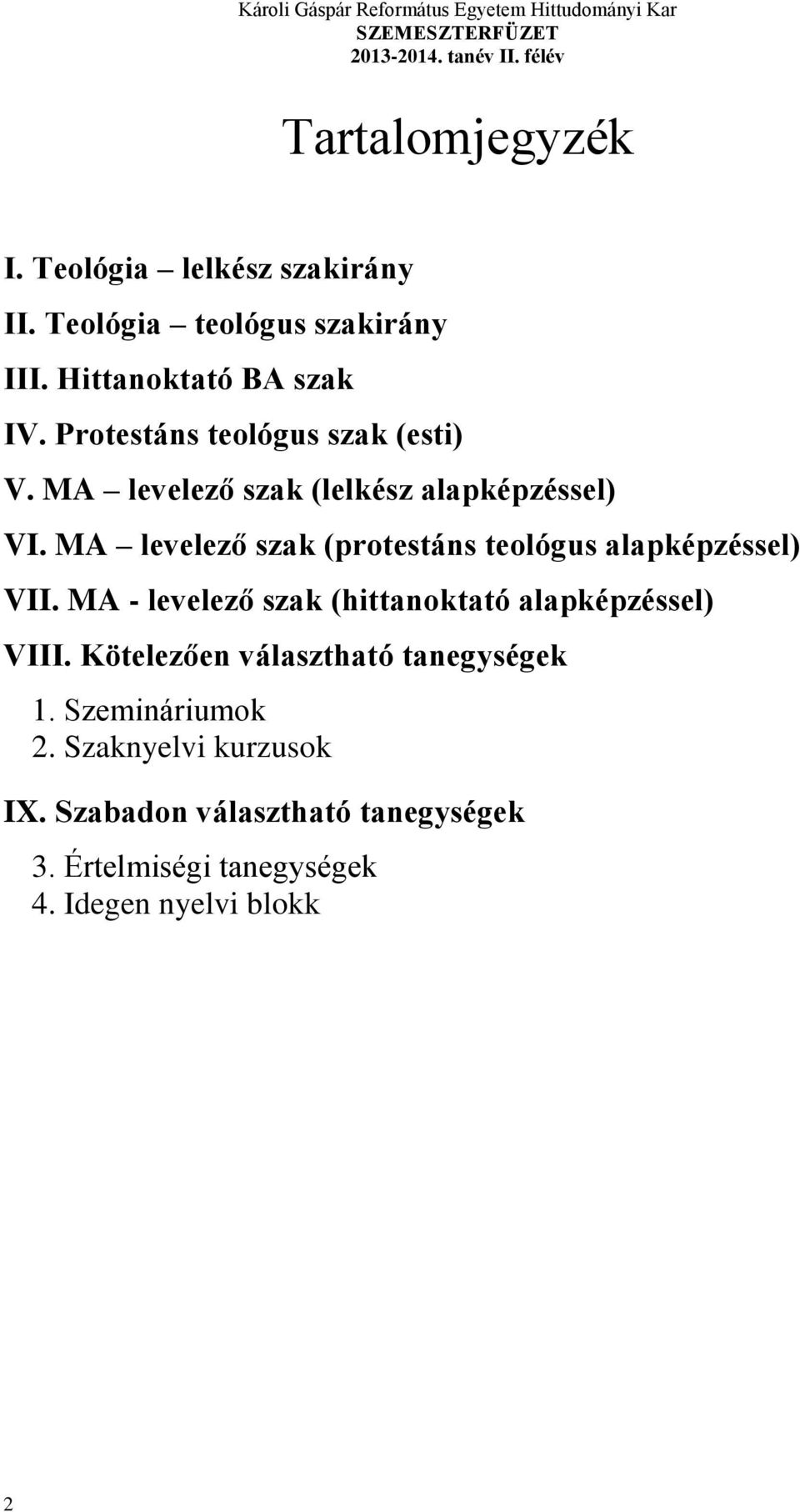 MA levelező sza (protestáns teológus alapépzéssel) VII. MA - levelező sza (hittanotató alapépzéssel) VIII.