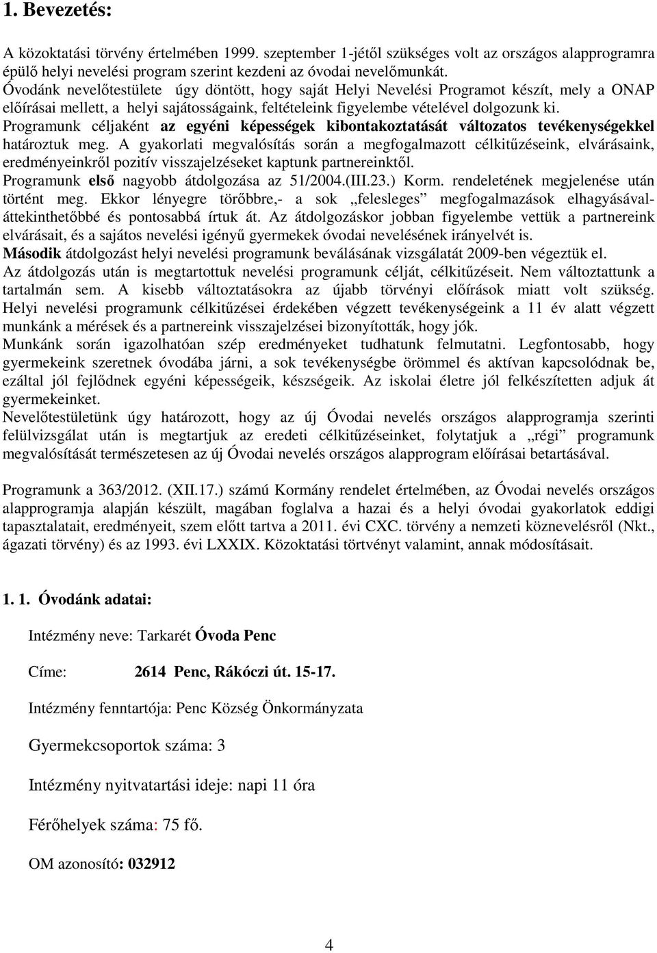Programunk céljaként az egyéni képességek kibontakoztatását változatos tevékenységekkel határoztuk meg.