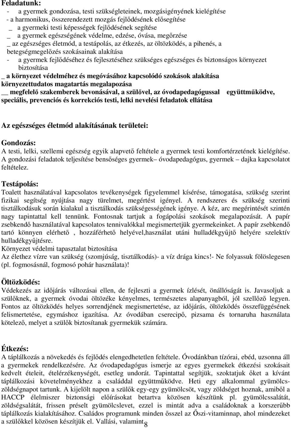 fejlődéséhez és fejlesztéséhez szükséges egészséges és biztonságos környezet biztosítása _ a környezet védelméhez és megóvásához kapcsolódó szokások alakítása környezettudatos magatartás megalapozása