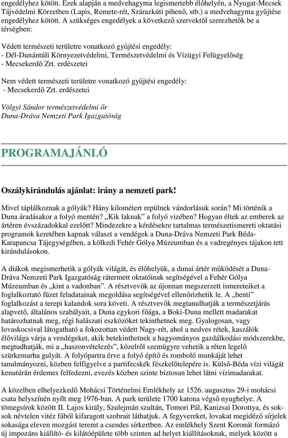 Felügyelőség - Mecsekerdő Zrt. erdészetei Nem védett természeti területre vonatkozó gyűjtési engedély: - Mecsekerdő Zrt.