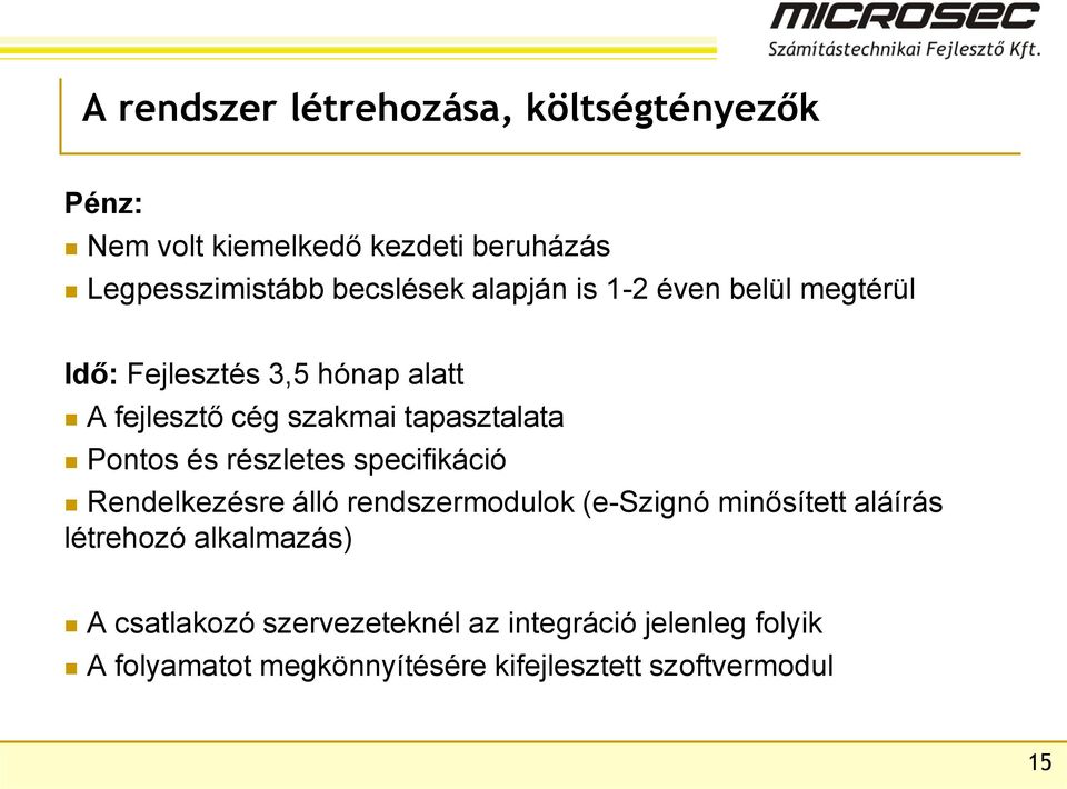 és részletes specifikáció Rendelkezésre álló rendszermodulok (e-szignó minősített aláírás létrehozó alkalmazás)