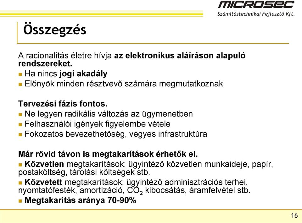 Ne legyen radikális változás az ügymenetben Felhasználói igények figyelembe vétele Fokozatos bevezethetőség, vegyes infrastruktúra Már rövid távon is