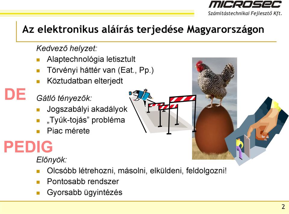 ) Köztudatban elterjedt Gátló tényezők: Jogszabályi akadályok Tyúk-tojás