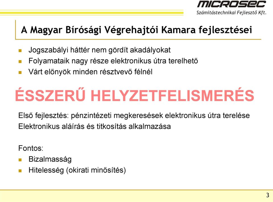 résztvevő félnél Első fejlesztés: pénzintézeti megkeresések elektronikus útra terelése