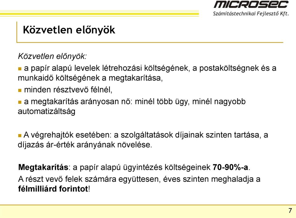 automatizáltság A végrehajtók esetében: a szolgáltatások díjainak szinten tartása, a díjazás ár-érték arányának növelése.