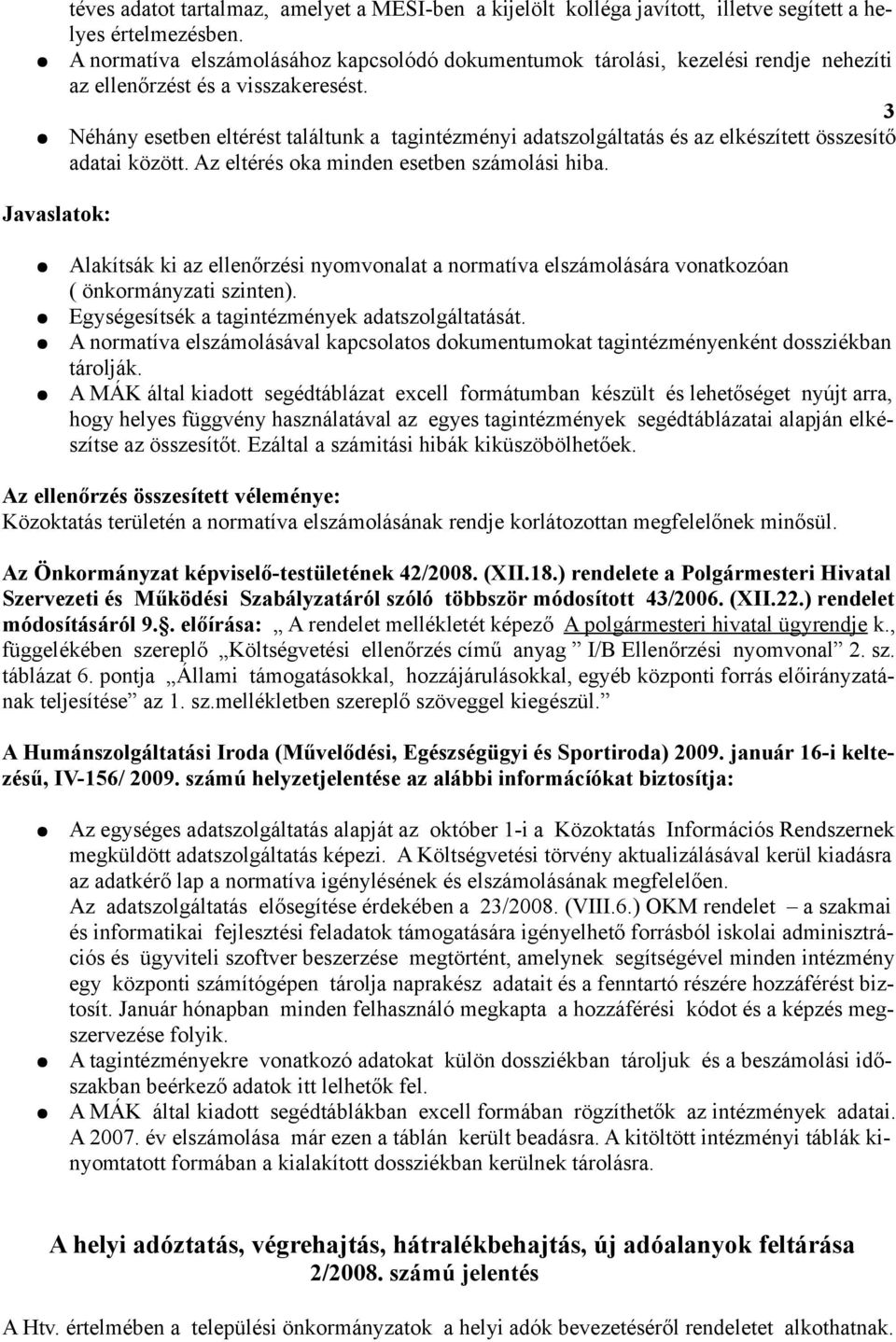 3 Néhány esetben eltérést találtunk a tagintézményi adatszolgáltatás és az elkészített összesítő adatai között. Az eltérés oka minden esetben számolási hiba.