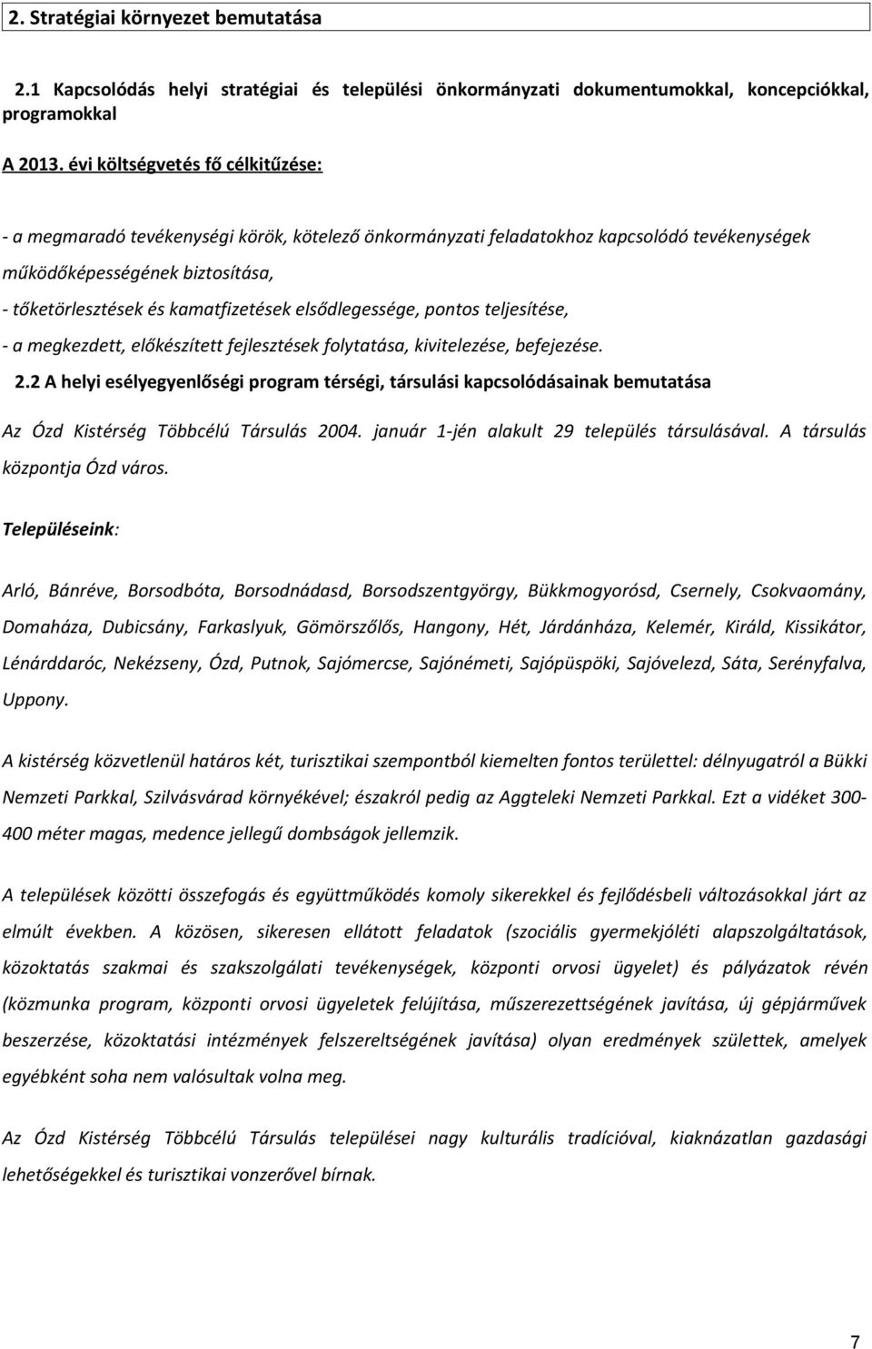 elsődlegessége, pontos teljesítése, - a megkezdett, előkészített fejlesztések folytatása, kivitelezése, befejezése. 2.