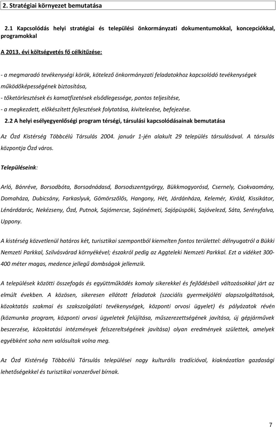 elsődlegessége, pontos teljesítése, - a megkezdett, előkészített fejlesztések folytatása, kivitelezése, befejezése. 2.