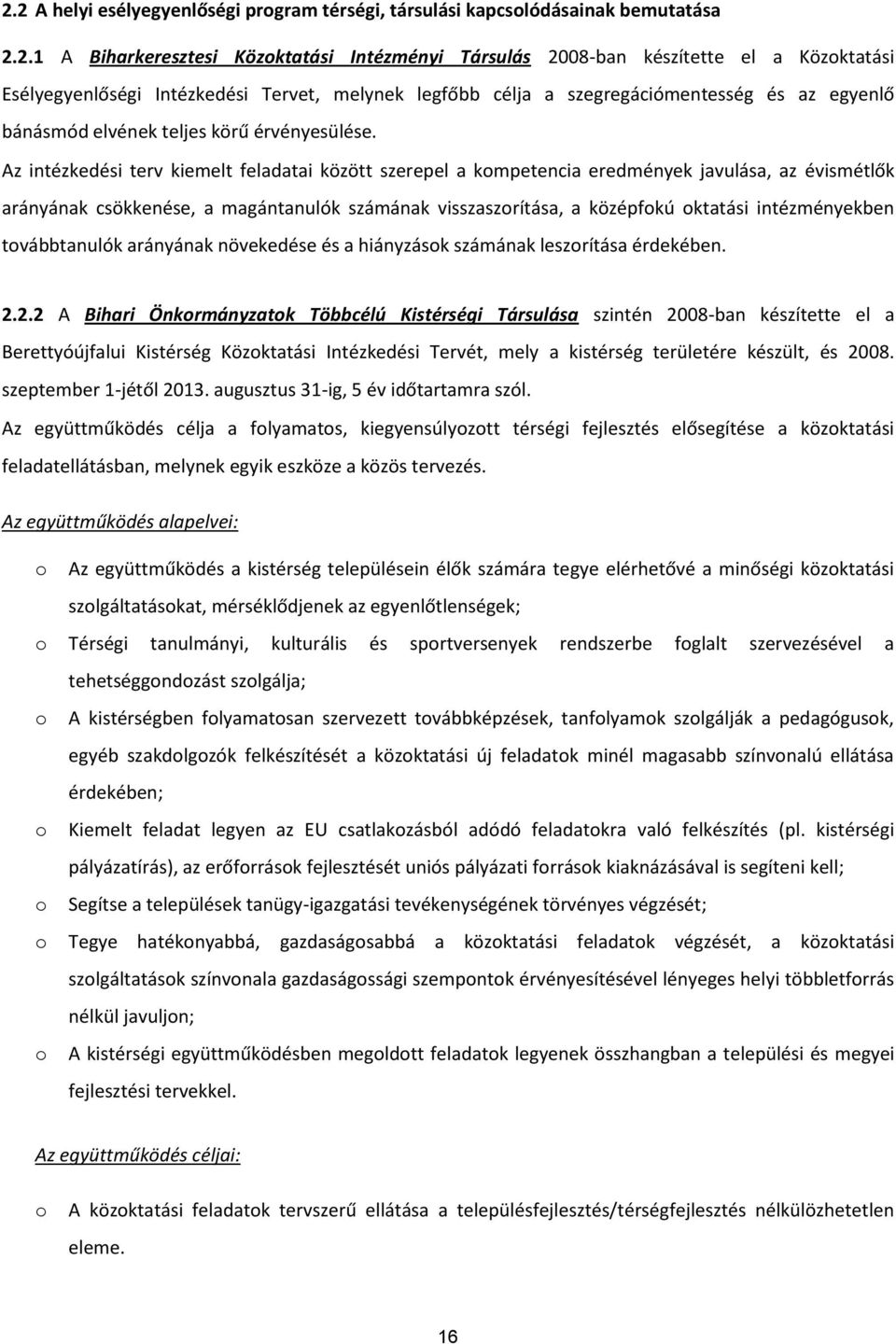 i terv kiemelt feladatai között szerepel a kmpetencia eredmények javulása, az évismétlők arányának csökkenése, a magántanulók számának visszaszrítása, a középfkú ktatási intézményekben tvábbtanulók