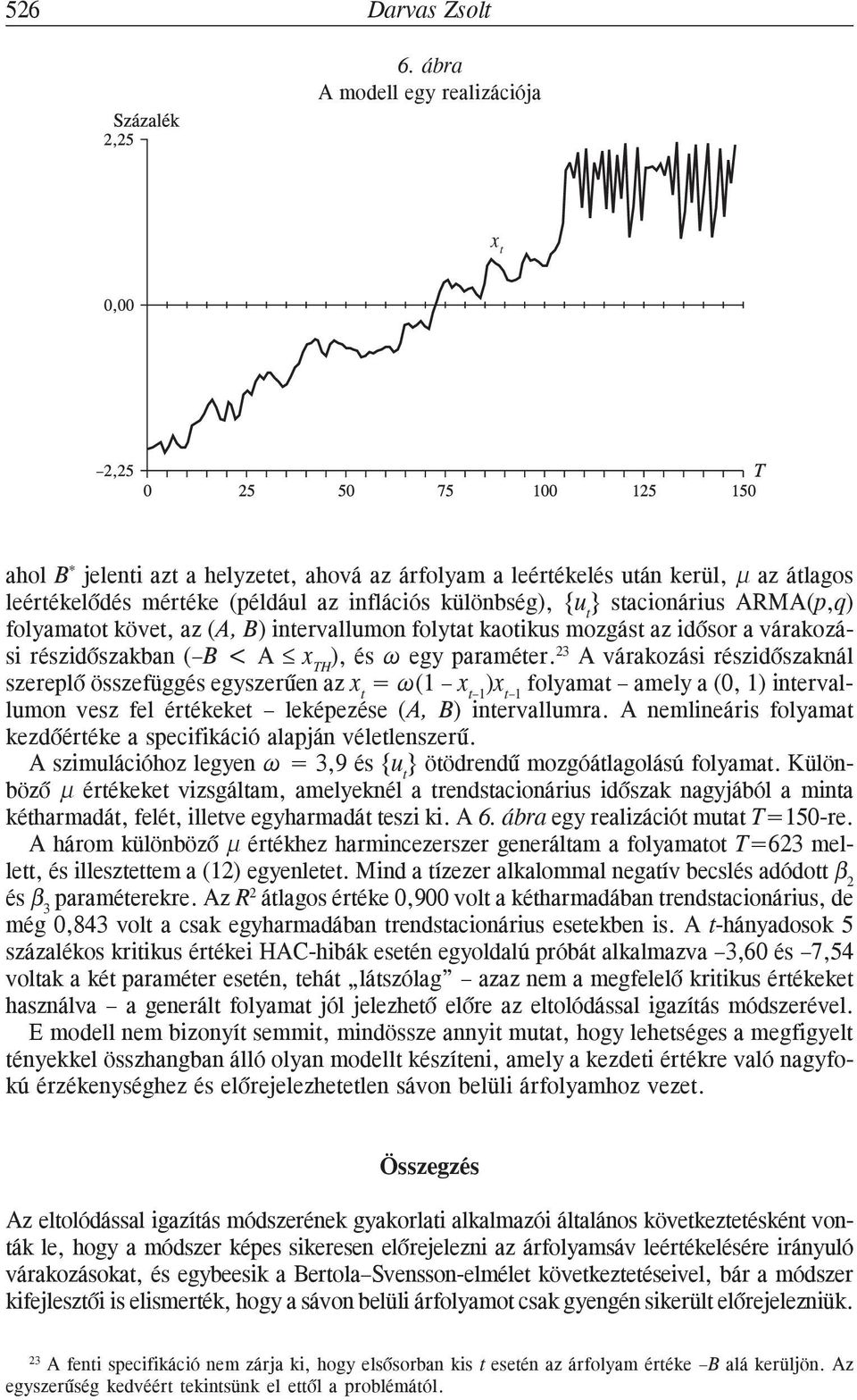 folyamao köve, az (A, B) inervallumon folya kaoikus mozgás az idõsor a várakozási részidõszakban ( B < A x TH ), és egy paraméer.