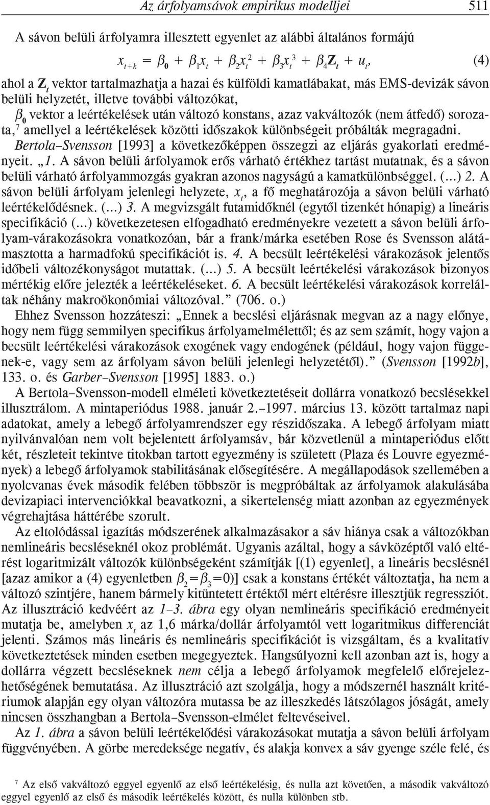 különbségei próbálák megragadni. Berola Svensson [199] a kövekezõképpen összegzi az eljárás gyakorlai eredményei. 1.