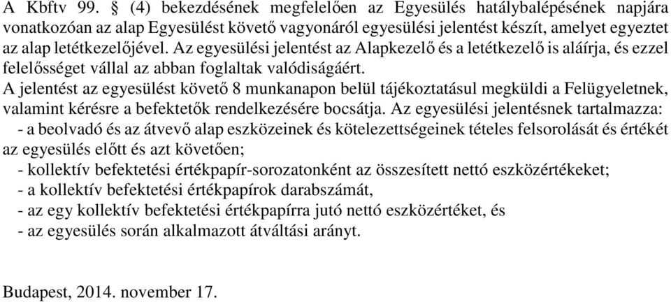 A jelentést az egyesülést követő 8 munkanapon belül tájékoztatásul megküldi a Felügyeletnek, valamint kérésre a befektetők rendelkezésére bocsátja.