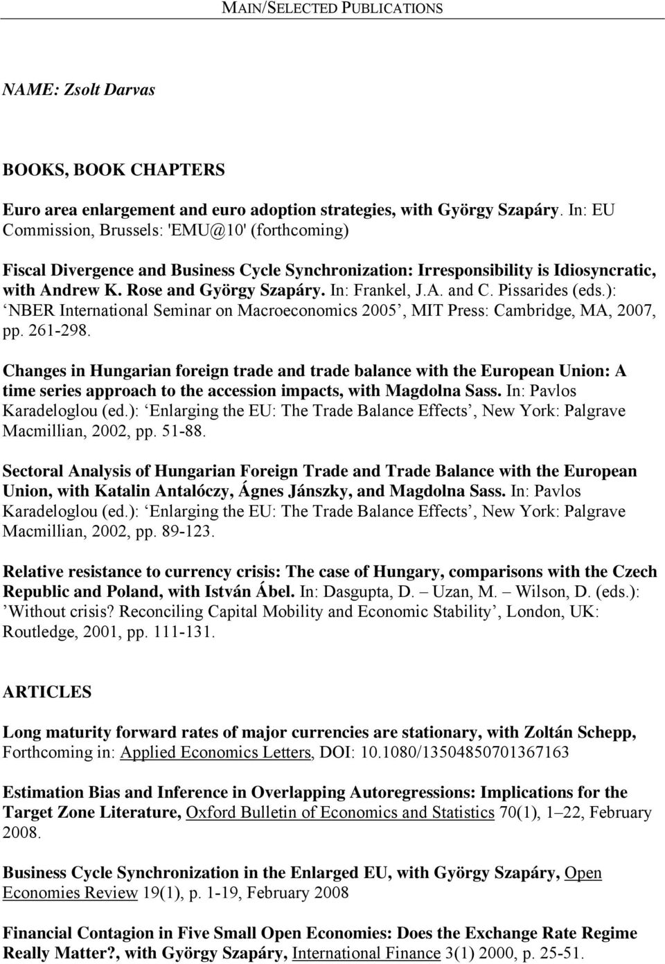 Pissarides (eds.): NBER International Seminar on Macroeconomics 2005, MIT Press: Cambridge, MA, 2007, pp. 261-298.