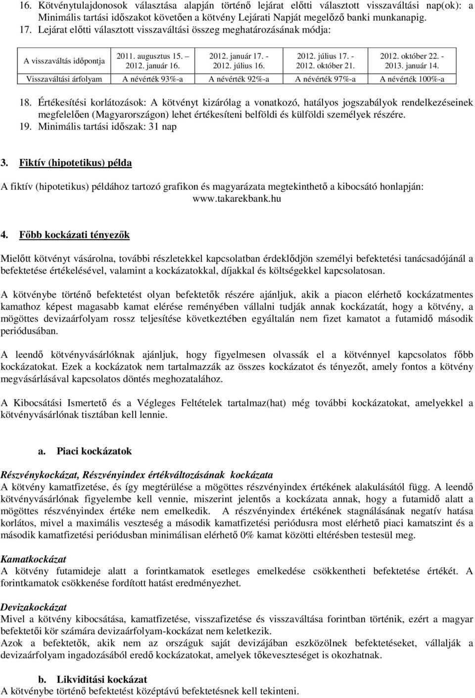 2012. október 22. - 2013. január 14. Visszaváltási árfolyam A névérték 93%-a A névérték 92%-a A névérték 97%-a A névérték 100%-a 18.