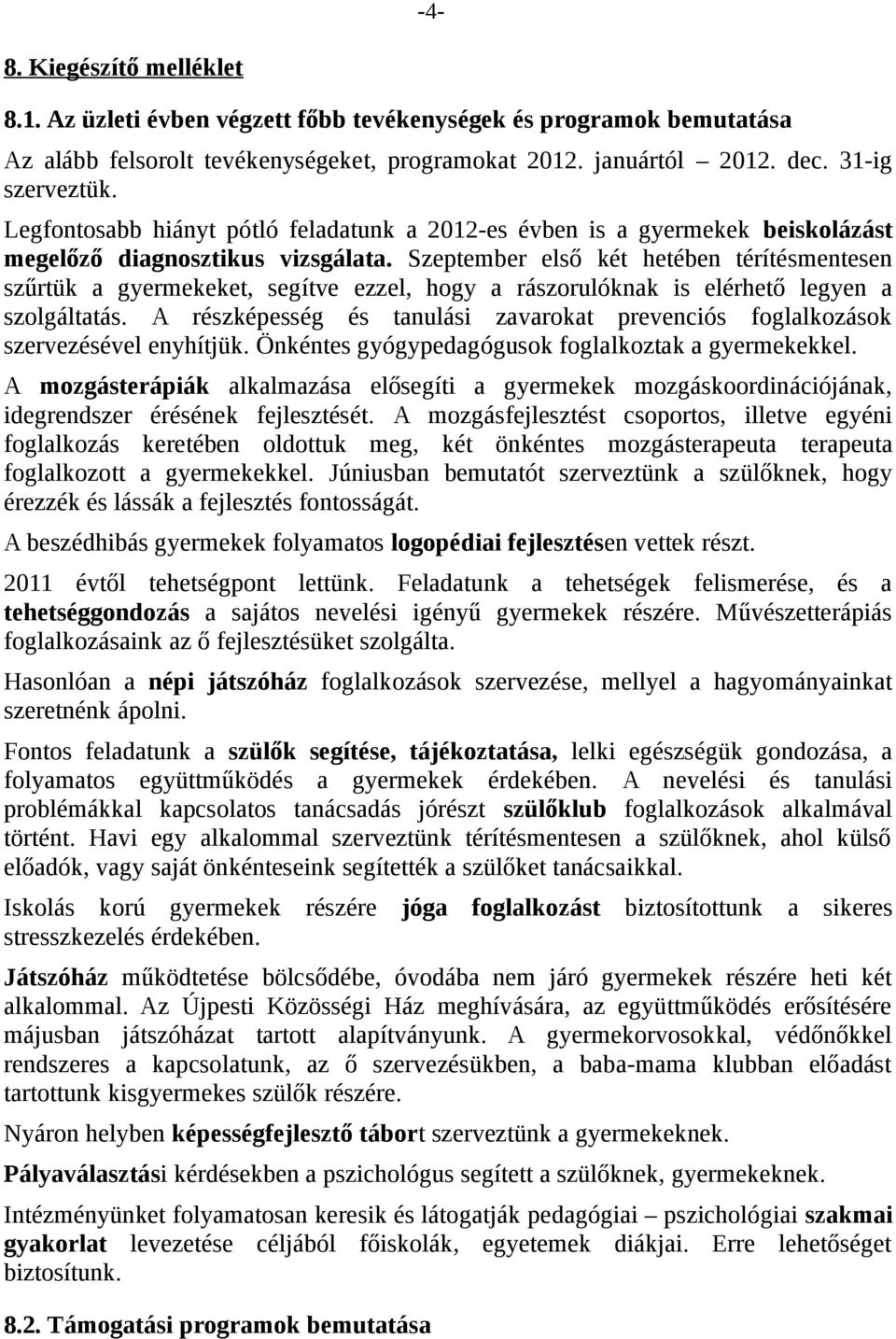 Szeptember első két hetében térítésmentesen szűrtük a gyermekeket, segítve ezzel, hogy a rászorulóknak is elérhető legyen a szolgáltatás.