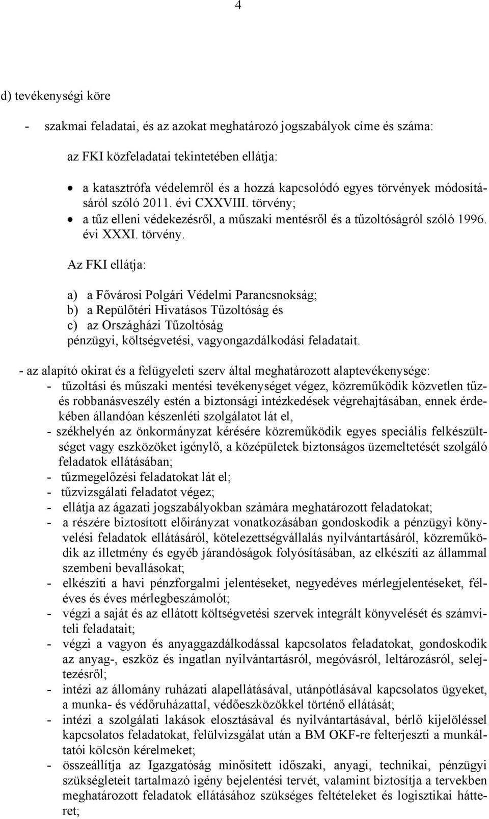 a tűz elleni védekezésről, a műszaki mentésről és a tűzoltóságról szóló 1996. évi XXXI. törvény.