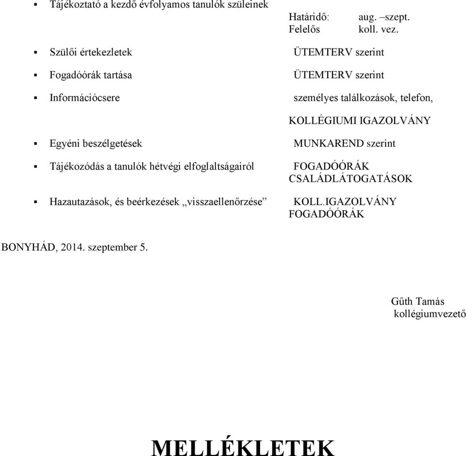 KOLLÉGIUMI IGAZOLVÁNY Egyéni beszélgetések MUNKAREND szerint Tájékozódás a tanulók hétvégi elfoglaltságairól FOGADÓÓRÁK