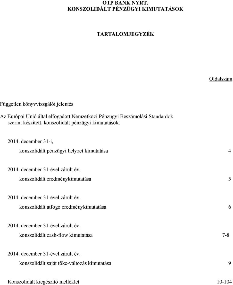 december 31ével zárult év, konszolidált eredménykimutatása 5 2014. december 31ével zárult év, konszolidált átfogó eredménykimutatása 6 2014.